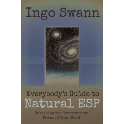 (영문도서) Everybody''s Guide to Natural ESP: Unlocking the Extrasensory Power of Your Mind Paperback, Swann-Ryder Productions, LLC, English, 9781949214253