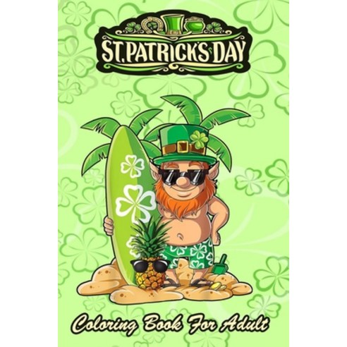 St Patricks Day Coloring Book For Adult: Leprechaun Hawaiian Surfing - An Adult Coloring Books St Pa... Paperback, Independently Published, English, 9798710961445