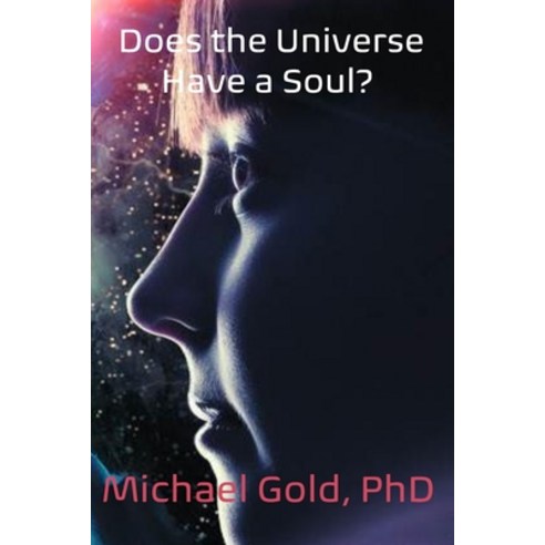 (영문도서) Does the Universe Have a Soul? Paperback, Shelteringtree.Earth, English, 9781946469748