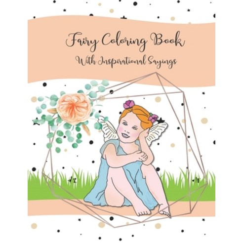 Fairy Coloring Book With Inspirational Sayings: Adult Fairy Coloring Book With Inspirational Sayings... Paperback, Independently Published, English, 9798550967706