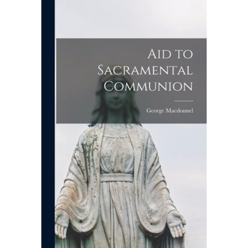 (영문도서) Aid to Sacramental Communion [microform] Paperback, Legare Street Press, English, 9781015239906
