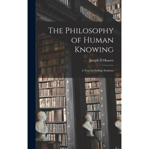 (영문도서) The Philosophy of Human Knowing: a Text for College Students Hardcover, Hassell Street Press, English, 9781013389238
