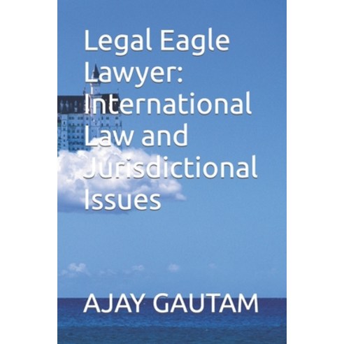 (영문도서) Legal Eagle Lawyer: International Law and Jurisdictional Issues Paperback, Independently Published, English, 9798378047987