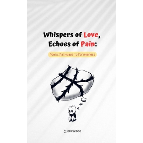 (영문도서) Whispers of Love Echoes of Pain: Poetic Pathways to Forgiveness: Poem to heal yourself Paperback, Independently Published, English, 9798850448042
