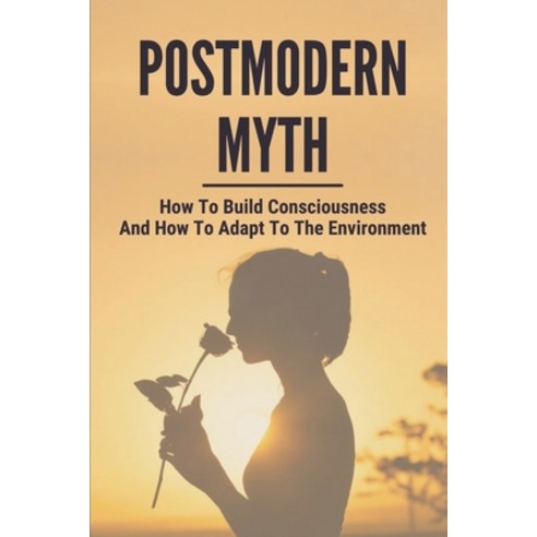 (영문도서) Postmodern Myth: How To Build Consciousness And How To Adapt To The Environment: Categories O... Paperback, Independently Published, English, 9798517519207
