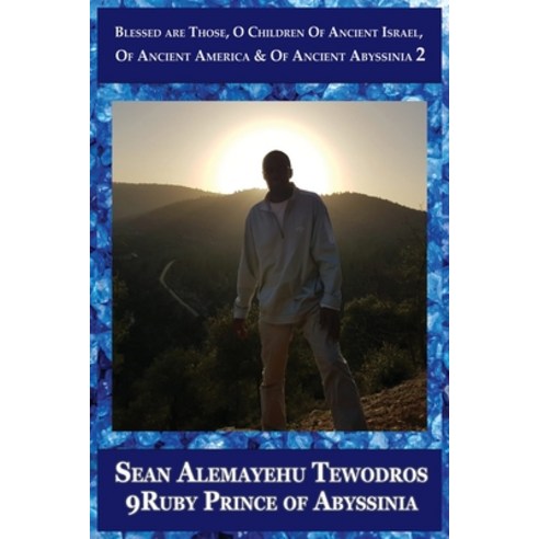 Blessed Are Those O Children of Ancient Israel of Ancient America and of Ancient Abyssinia Volume 2:... Paperback, Royal Office of Tiruwork Te..., English, 9781736433072