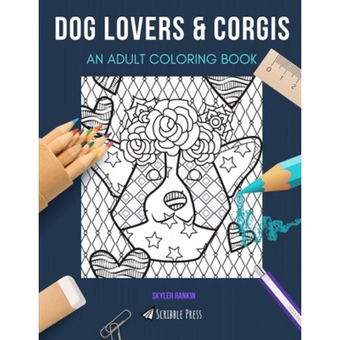 Dog Lovers & Corgis: AN ADULT COLORING BOOK: An Awesome Coloring Book For Adults Paperback, Independently Published