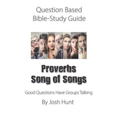 Question-based Bible Study Guide -- Proverbs / Song of Songs: Good Questions Have Groups Talking Paperback, Independently Published