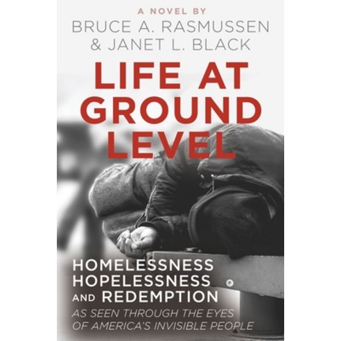 (영문도서) Life at Ground Level: Homelessness Hopelessness and Redemption as seen through the eyes of A... Paperback, Author Academy Elite, English, 9781640859098