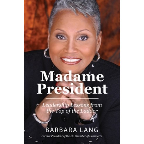 Madame President: Leadership Lessons from the Top of the Ladder Paperback, Independently Published, English, 9798715701176
