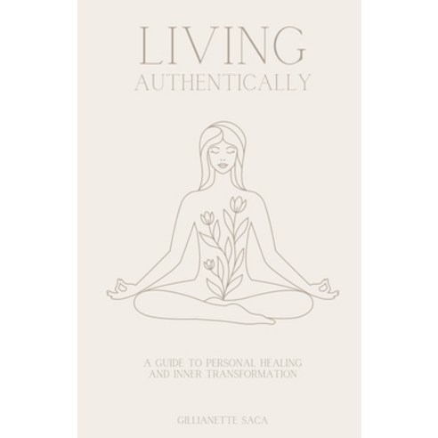 (영문도서) Living Authentically: A Guide to Personal Healing and Inner Transformation Paperback, Independently Published, English, 9798844055379