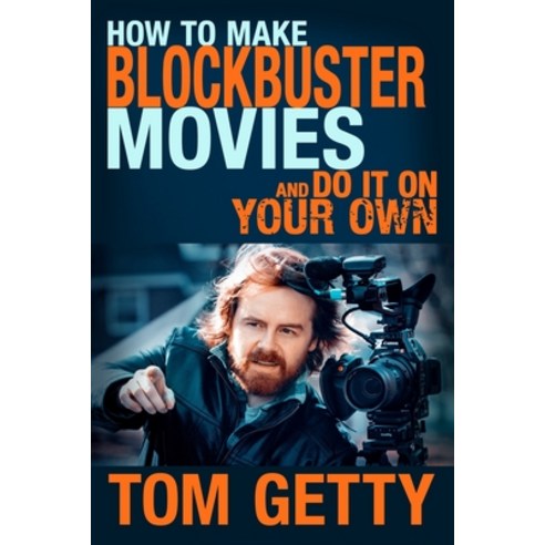 (영문도서) How To Make Blockbuster Movies: - And Do It On Your Own Paperback, Acrolight Pictures LLC, English, 9780997480047
