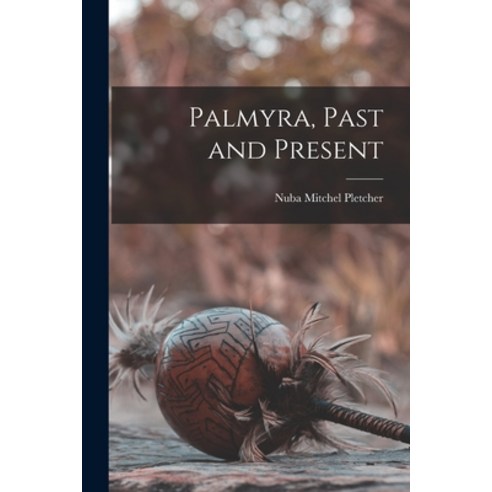 (영문도서) Palmyra Past and Present Paperback, Legare Street Press, English, 9781014562074