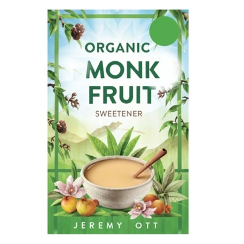 (영문도서) Organic Monk Fruit Sweetener: Zero Calorie Natural Sugar Substitute for Health-Conscious Dieters Paperback, Independently Published, English, 9798320577913