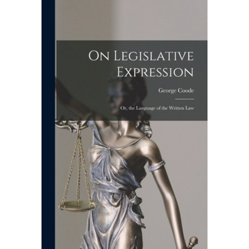 (영문도서) On Legislative Expression: Or the Language of the Written Law Paperback, Legare Street Press, English, 9781016263405