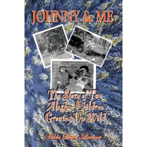 (영문도서) Johnny & Me: The Story of Two Alaskan Children Growing Up Wild Paperback, Relevant Publishers LLC, English, 9780999260548