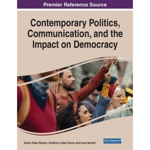 (영문도서) Contemporary Politics Communication and the Impact on Democracy Paperback, Information Science Reference, English, 9781799880585