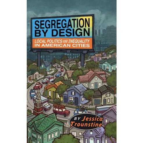 (영문도서) Segregation by Design: Local Politics and Inequality in American Cities Hardcover, Cambridge University Press, English, 9781108429955