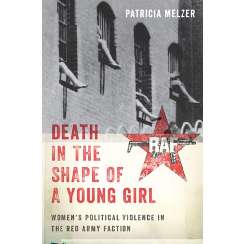(영문도서) Death in the Shape of a Young Girl: Women''s Political Violence in the Red Army Faction Hardcover, New York University Press, English, 9781479864072