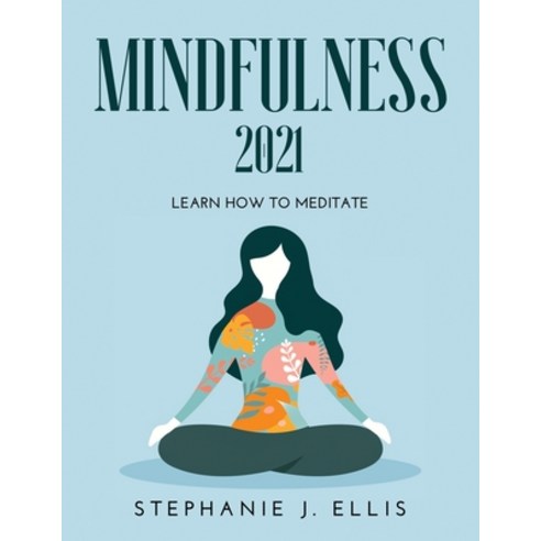 (영문도서) Mindfulness 2021: Learn How to Meditate Paperback, Stephanie J. Ellis, English, 9789967192157