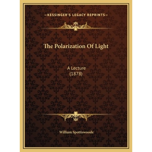 (영문도서) The Polarization Of Light: A Lecture (1878) Hardcover, Kessinger Publishing, English, 9781169385603