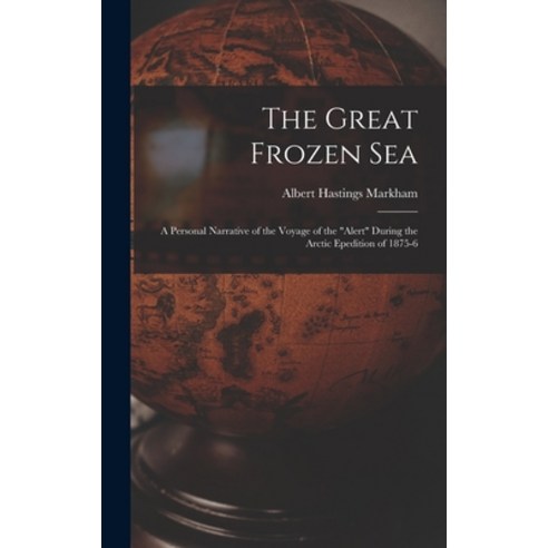 (영문도서) The Great Frozen Sea: A Personal Narrative of the Voyage of the Alert During the Arctic Epedi... Hardcover, Legare Street Press, English, 9781016684057