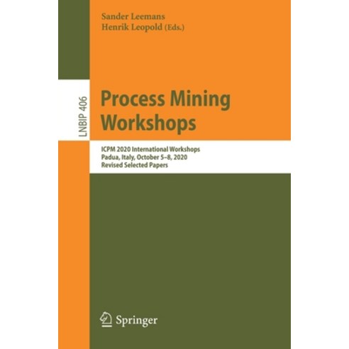 Process Mining Workshops: Icpm 2020 International Workshops Padua Italy October 5-8 2020 Revise... Paperback, Springer, English, 9783030726928
