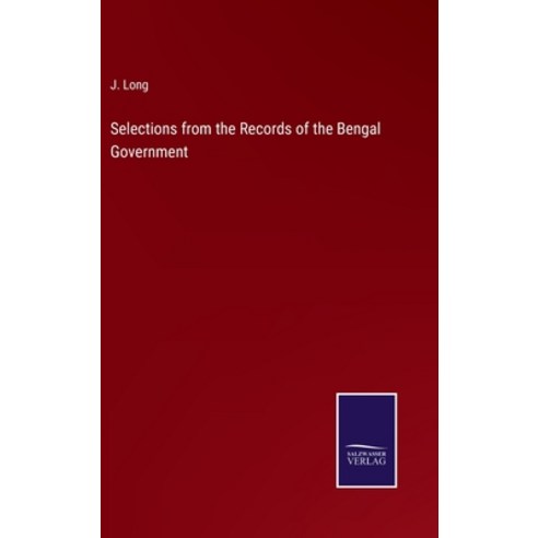 (영문도서) Selections from the Records of the Bengal Government Hardcover, Salzwasser-Verlag, English, 9783375118990