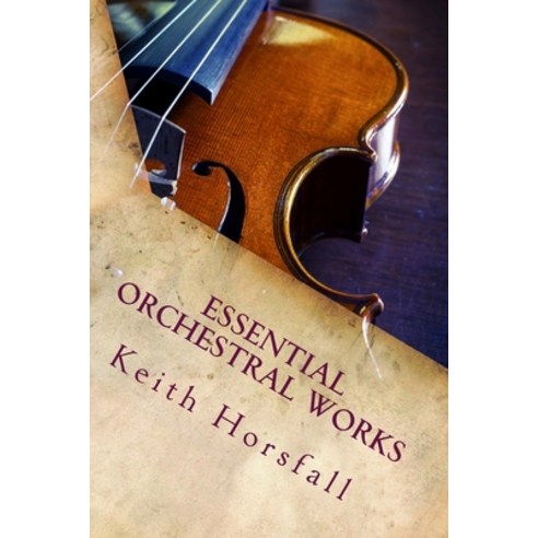 (영문도서) Essential Orchestral Works Paperback, Createspace Independent Pub..., English, 9781534861923