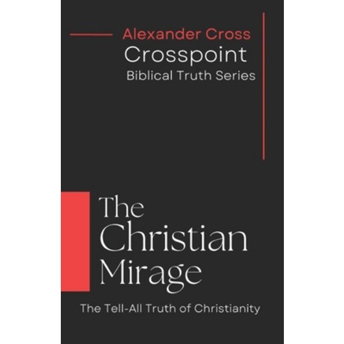 (영문도서) The Christian Mirage: The Tell-All Truth of Christianity Paperback, Independently Published, English, 9798869703347