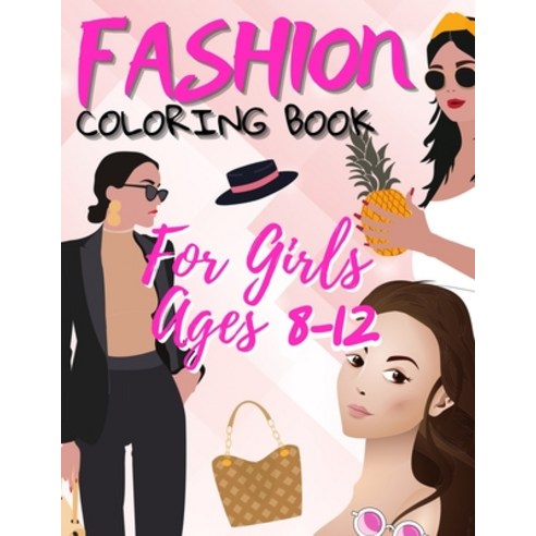 Fashion coloring books for girls ages 6-12: Fashion and Fresh