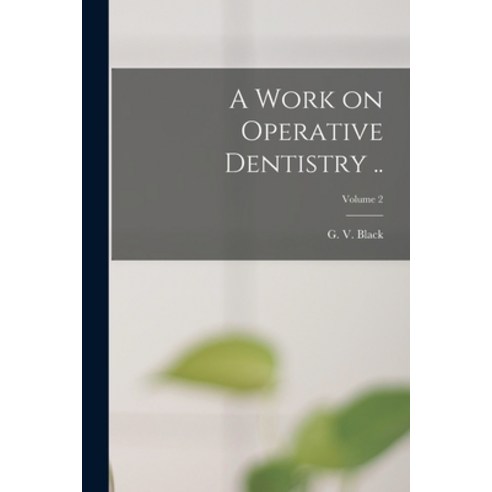 (영문도서) A Work on Operative Dentistry ..; Volume 2 Paperback, Legare Street Press, English, 9781017811575