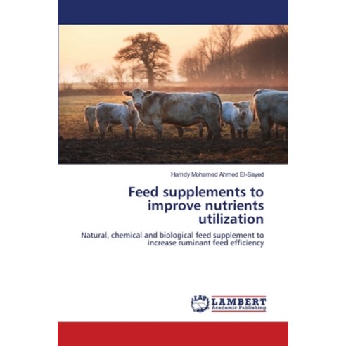 Feed supplements to improve nutrients utilization Paperback, LAP Lambert Academic Publis..., English, 9783659872433