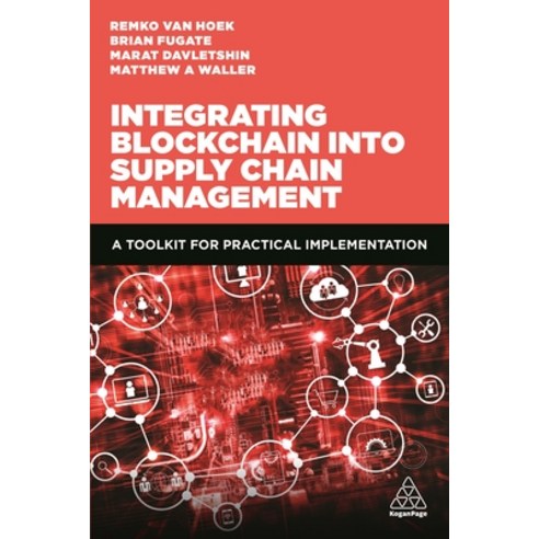 Integrating Blockchain Into Supply Chain Management: A Toolkit for Practical Implementation Hardcover, Kogan Page