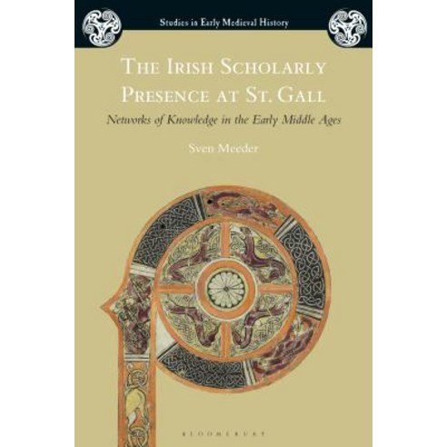 The Irish Scholarly Presence at St. Gall: Networks of Knowledge in the Early Middle Ages Paperback, Bloomsbury Publishing PLC