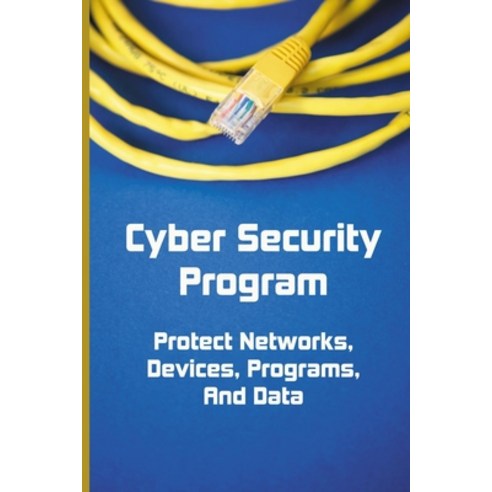 Cyber Security Program: Protect Networks Devices Programs And Data: Basic Cyber Threat-Related Paperback, Independently Published, English, 9798719884233