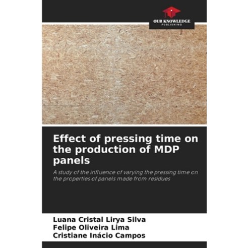 (영문도서) Effect of pressing time on the production of MDP panels Paperback, Our Knowledge Publishing, English, 9786207287185