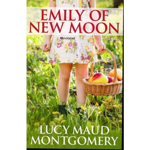 Emily of New Moon Annotated Paperback, Independently Published, English, 9798735464914