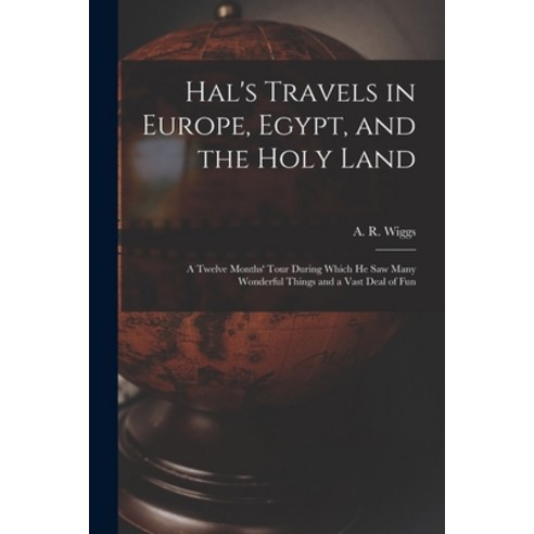 (영문도서) Hal''s Travels in Europe Egypt and the Holy Land: a Twelve Months'' Tour During Which He Saw ... Paperback, Legare Street Press, English, 9781014587114