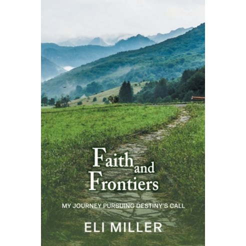(영문도서) Faith and Frontiers: My Journey Pursuing Destiny''s Call Paperback, FriesenPress, English, 9781039112933