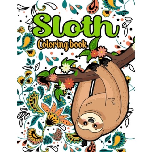 Sloth Coloring Book: 40 Beautiful Sloth Coloring Pages Stress Relieving Animal Designs for Adults an... Paperback, Independently Published, English, 9798734195925
