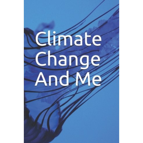 Climate Change And Me Paperback, Independently Published, English, 9798678714725