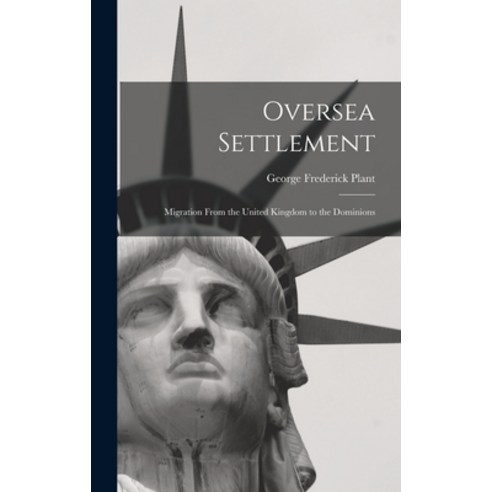 (영문도서) Oversea Settlement; Migration From the United Kingdom to the Dominions Hardcover, Hassell Street Press, English, 9781014374509