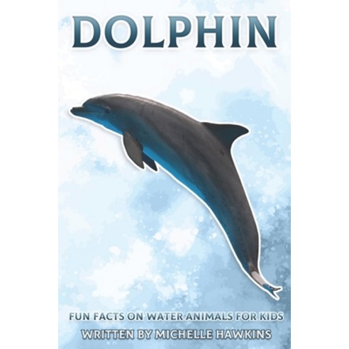 (영문도서) Dolphin: Fun Facts on Water Animals for Kids #5 Paperback, Independently Published, English, 9798464409798