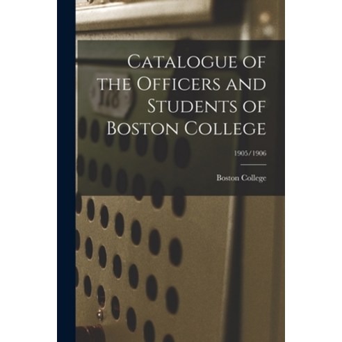 (영문도서) Catalogue of the Officers and Students of Boston College; 1905/1906 Paperback, Legare Street Press, English, 9781015368958