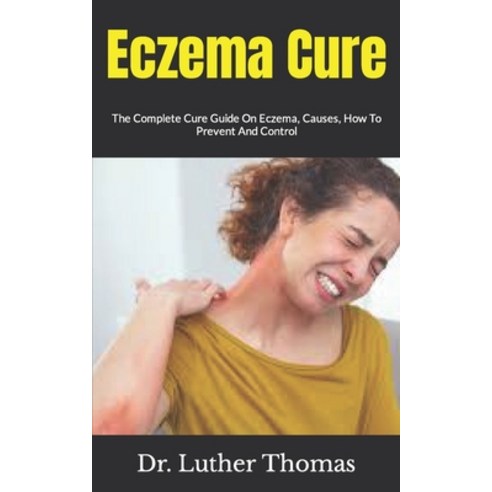 (영문도서) Eczema Cure: The Complete Cure Guide On Eczema Causes How To Prevent And Control Paperback, Independently Published, English, 9798490956822
