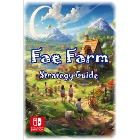 (영문도서) Fae Farm Complete Guide And Walkthrough: Best Tips Tricks and Strategies Paperback, Independently Published, English, 9798864162699