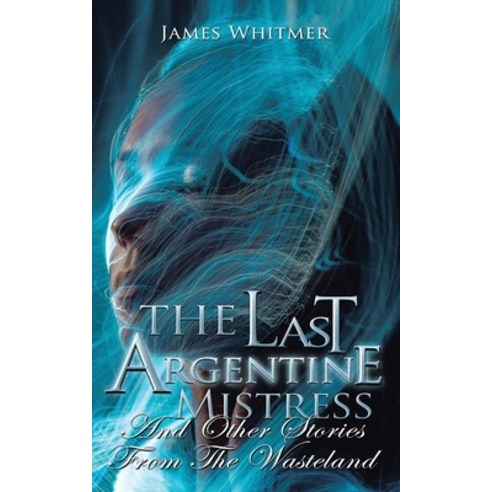 (영문도서) The Last Argentine Mistress: And Other Stories from the Wasteland Paperback, iUniverse, English, 9781663237576