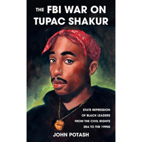 (영문도서) The FBI War on Tupac Shakur: The State Repression of Black Leaders from the Civil Rights Era ... Paperback, Microcosm Publishing, English, 9781621064558