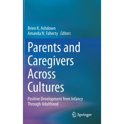 Parents and Caregivers Across Cultures: Positive Development from Infancy Through Adulthood Hardcover, Springer